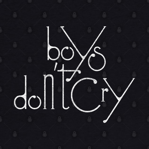 Boys Don't Cry / Distressed Style Typography List Design by DankFutura